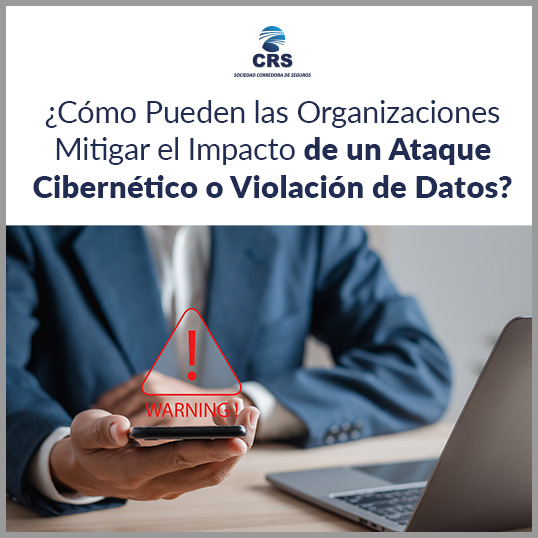 ¿Cómo Pueden las Organizaciones Mitigar el Impacto de un Ataque Cibernético o Violación de Datos?